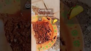 Como hacer tacos de caca 💩🌮 [upl. by Narmak]