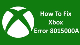 How To Fix Xbox Error 8015000A [upl. by Eamaj]