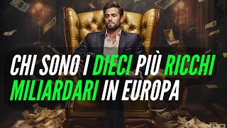 I 10 Miliardari più ricchi dEuropa 💰 Lusso Sfrenato [upl. by Euqinomod392]