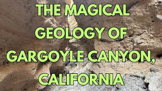 Gargoyle Canyon CA A Geologic Gem and Wonderland [upl. by Eyanaj]