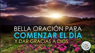 ORACIÓN PARA EMPEZAR EL DÍA DAR GRACIAS AL SEÑOR Y PEDIR SUS BENDICIONES [upl. by Rehpinej]