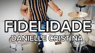 FIDELIDADE  DANIELLE CRISTINA  DRUM COVER [upl. by Radie]