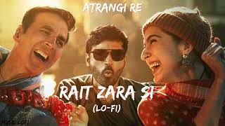 Rait Zara Si  Arijit Singh  Shashaa Tirupati Lo Fi  Atrangi Re  Music LoFi [upl. by Templia]