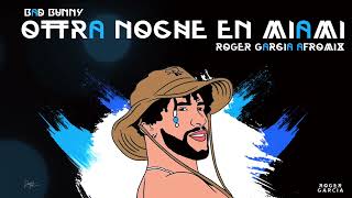 Bad Bunny  Otra Noche En Miami Roger Garcia Afro Mix [upl. by Siol]