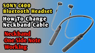 SONY C400 Bluetooth Headset  How To Change Neckband Cable  Neckband One Side Note Working [upl. by Wendalyn180]