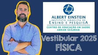 Vestibular Albert Einstein 2025 Medicina  Prova de Física Resolvida [upl. by Ppilihp]