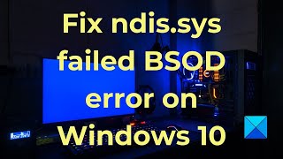 Fix ndissys failed BSOD error on Windows 10 [upl. by Ethel]