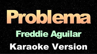 Problema  Freddie Aguilar  OPM Karaoke Version [upl. by Llennyl]