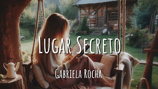 Lugar Secreto  Gabriela Rocha Letra [upl. by Zonnya781]