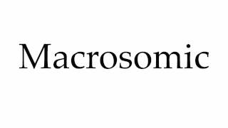 How to Pronounce Macrosomic [upl. by Goldsmith]