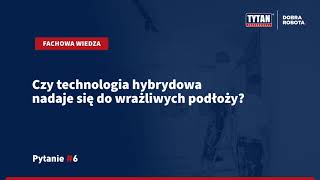 Czy technologia hybrydowa nadaje się do wrażliwych podłoży [upl. by Sletten138]