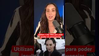 Utilizan a Lilly Téllez para poder insultar sin consecuencias [upl. by Allets]