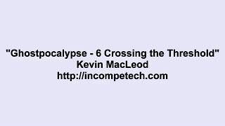 Kevin MacLeod  Ghostpocalypse  6 Crossing the Threshold [upl. by Jana868]