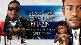 BLAD P2A x KHAZIN  CITY LIFE [upl. by Portwin895]