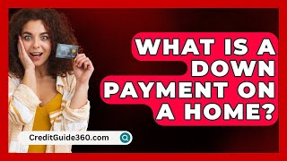 What Is A Down Payment On A Home  CreditGuide360com [upl. by Eiramnwad]