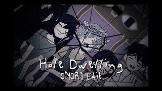 Omori Edit  Hole Dwelling [upl. by Hpsoj]