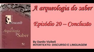 A arqueologia do saber  Ep 20  Conclusão [upl. by Ivonne334]