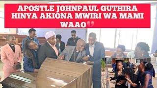 APOSTLE JOHNPAUL NA SISTER YAKE GUTHIRA HINYA MAMI WAAO AKIRUTWO MOCARY💔🥱 [upl. by Olethea]