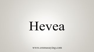 How To Say Hevea [upl. by Ecidnarb733]