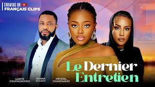 LE DERNIÈR ENTRETIENFilm Nollywood Okawa ShaznayUjams ChukwunonsoNigeria Nollywood Filmfrançais [upl. by Eikcim]