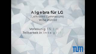 Vorlesung 15 Teilbarkeit in Integritätsbereichen Algebra für LG TUM WiSe 202122 [upl. by Artied274]