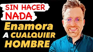 6 Formas de Enamorar a Un Hombre Sin Hacer Nada [upl. by Jasmine]