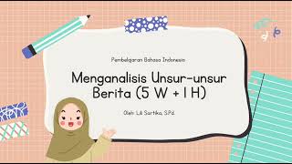 Menganalisis Unsurunsur Berita 5W  1H quotPembelajaran Bahasa Indonesia Kelas XI Semester Ganjilquot [upl. by Carmon]