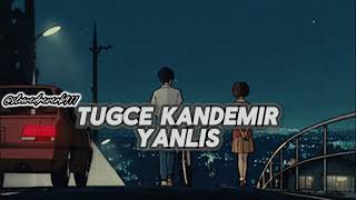 Tuğçe Kandemir  Yanlış  𝓢𝓵𝓸𝔀𝓮𝓭𝓡𝓮𝓿𝓮𝓻𝓫 [upl. by Teerprah]