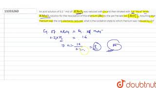 An acid solution of 02 mol of KReO4 was reduced with Zn and then titrated with 16 Eq of aci [upl. by Tharp]