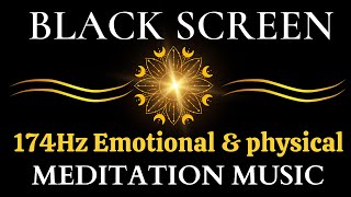 174Hz Emotional amp physical pain relief DEEP SLEEP MUSIC  Meditation Healing Music Black Screen [upl. by Nahaj]