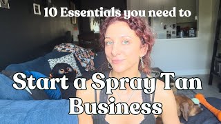 10 MUST HAVE essentials to Start a Spray Tan Business  Become a Spray Tan Artist [upl. by Ecarret]