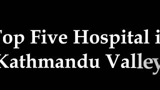 Top Five Hospital Of Kathmandu Valley [upl. by Oilasor276]