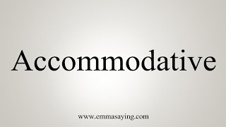 How To Say Accommodative [upl. by Brunella]