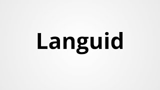 Languid  Definition amp Pronunciation  Learn English Vocabulary [upl. by Burget]