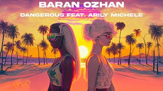 Baran Ozhan  Dangerous feat Arily Michele LYRIC VIDEO [upl. by Balbinder165]