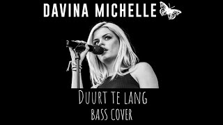 Davina Michelle  Duurt te Lang  Bass Cover [upl. by Animor]