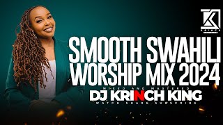 SMOOTH SWAHILI WORSHIP MIX OF ALL TIME  1 HOURS OF NONSTOP WORSHIP GOSPEL MIX  DJ KRINCH KING [upl. by Htebizile]