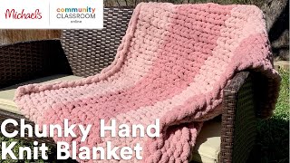 Online Class Chunky Hand Knit Blanket  Michaels [upl. by Forrer]