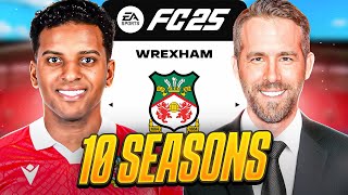 I Takeover Wrexham for 10 Seasons in FC25 [upl. by Nnyliram]