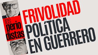 Análisis ¬ Guerrero requiere de atención prioritaria no de frivolidades [upl. by Maryanna]