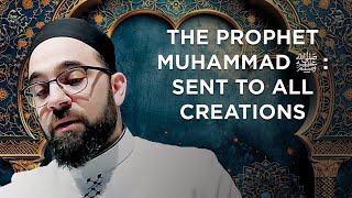 The Prophet Muhammad ﷺ  Sent To All Creations [upl. by Remle]