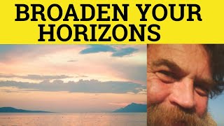 🔵 Broaden Your Horizons Take 1  Broaden Your Horizons Meaning  British English Pronunciation [upl. by Hoopen]