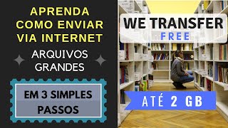 â‡ï¸ We Transfer  Aprenda Como Transferir Arquivos Grandes via Internet [upl. by Lowrie121]