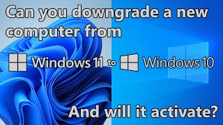 Can you downgrade a Windows 11 system to Windows 10 and will it activate [upl. by Esbensen]