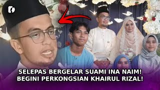 SELEPAS Bergelar Suami Ina Naim Begini Perkongsian Khairul Rizal [upl. by Areik194]