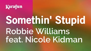 Somethin Stupid  Robbie Williams amp Nicole Kidman  Karaoke Version  KaraFun [upl. by Eeliab]