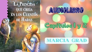 Audiolibro LA PRINCESA QUE CREÍA EN LOS CUENTOS DE HADAS  Marcia Grad  Capítulos 1 y 2 [upl. by Borek]