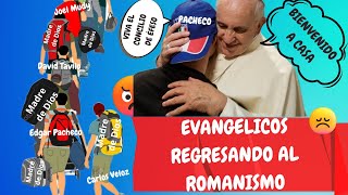 EVANGELICOS REGRESANDO AL ROMANISMO [upl. by Eversole318]