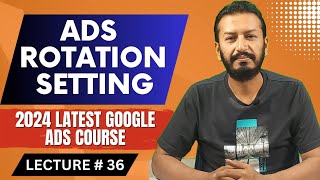 Ads Rotation Setting In Google Ads  Complete Tutorial  Free Online PPC Course Lecture  36 [upl. by Erhard221]