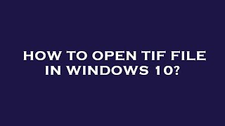 How to open tif file in windows 10 [upl. by Rennat893]